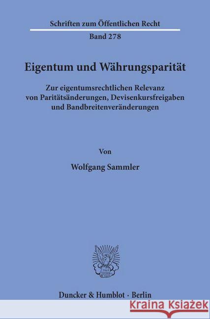 Eigentum Und Wahrungsparitat: Zur Eigentumsrechtlichen Relevanz Von Paritatsanderungen, Devisenkursfreigaben Und Bandbreitenveranderungen Sammler, Wolfgang 9783428034956 Duncker & Humblot - książka