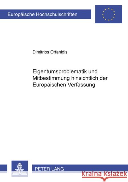 Eigentumsproblematik Und Mitbestimmung Hinsichtlich Der Europaeischen Verfassung Orfanidis, Dimitrios 9783631546956 Lang, Peter, Gmbh, Internationaler Verlag Der - książka