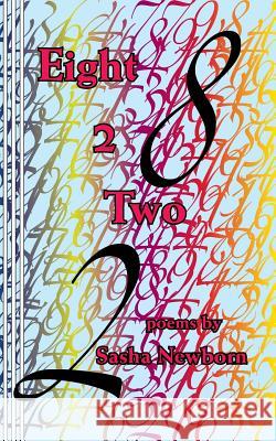 Eight 2 Two: Poems by Sasha Newborn Sasha Newborn 9780930012601 Mudborn Press - książka