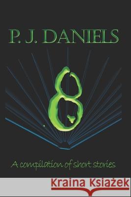 Eight: A compilation of short stories P J Daniels 9798552506767 Independently Published - książka