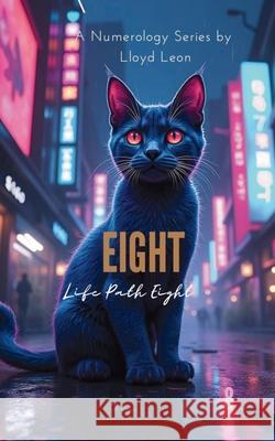 Eight: A Guide To Numerology Life Path 8 Lloyd Leon Ai 9781763884748 Publishdrive - książka