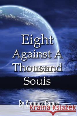 Eight Against A Thousand Souls Gamez, Xiomara 9781468192216 Createspace - książka
