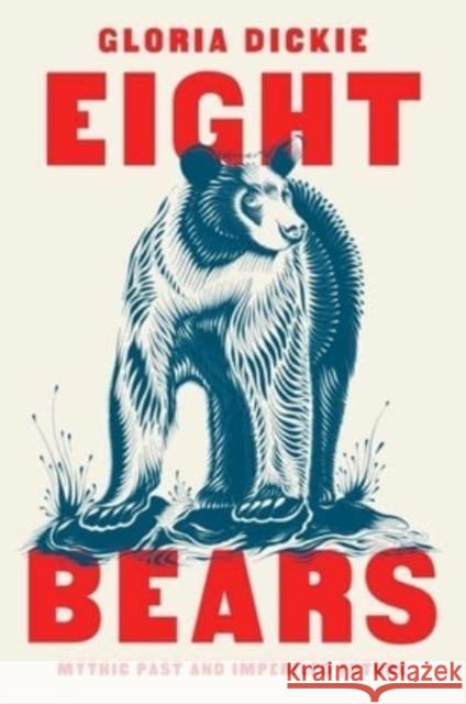 Eight Bears: Mythic Past and Imperiled Future Gloria Dickie 9781324005087 WW Norton & Co - książka