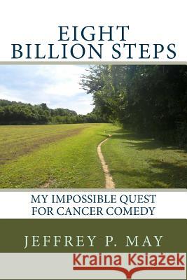 Eight Billion Steps: My Impossible Quest for Cancer Comedy Jeffrey Penn May 9781484835647 Createspace - książka
