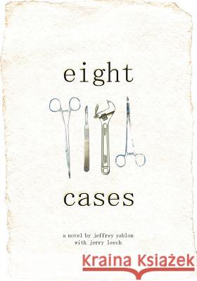 Eight Cases Jeffrey S. Yablon Jerry Leech 9781419607882 Booksurge Publishing - książka