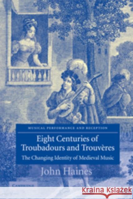 Eight Centuries of Troubadours and Trouvères: The Changing Identity of Medieval Music Haines, John 9780521108140 Cambridge University Press - książka