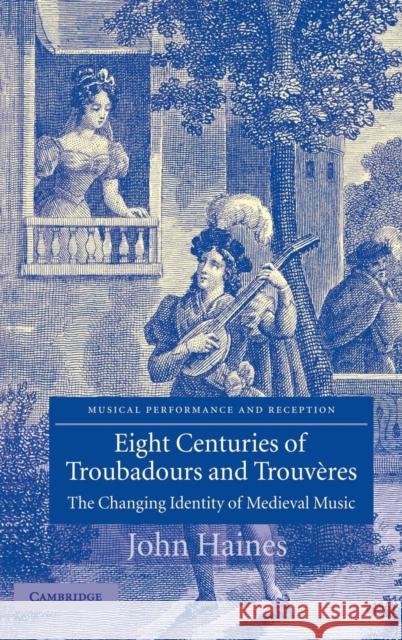 Eight Centuries of Troubadours and Trouvères: The Changing Identity of Medieval Music Haines, John 9780521826723 Cambridge University Press - książka