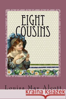 Eight Cousins Louisa May Alcott 9781539875000 Createspace Independent Publishing Platform - książka