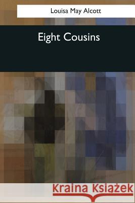 Eight Cousins Louisa May Alcott 9781544081403 Createspace Independent Publishing Platform - książka