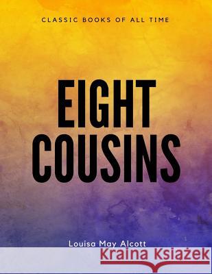 Eight Cousins Louisa May Alcott 9781548083441 Createspace Independent Publishing Platform - książka