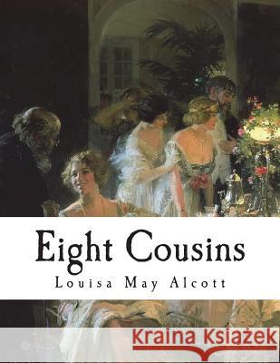 Eight Cousins Louisa May Alcott 9781721869893 Createspace Independent Publishing Platform - książka