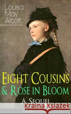Eight Cousins & Rose in Bloom - A Sequel (Children's Classic): A Story of Rose Campbell Louisa May Alcott 9788026891932 e-artnow - książka
