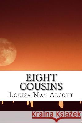 Eight Cousins: (Louisa May Alcott Classics Collection) Louisa Ma 9781505452327 Createspace - książka