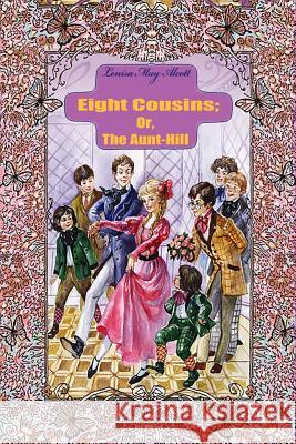 Eight Cousins; Or, The Aunt-Hill Alcott, Louisa May 9781544844428 Createspace Independent Publishing Platform - książka