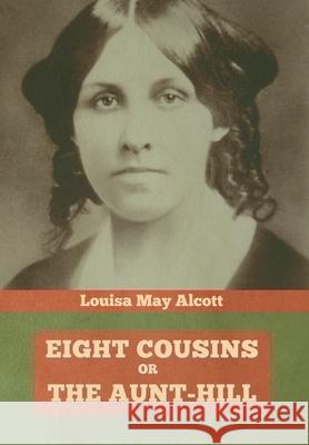 Eight Cousins, Or, The Aunt-Hill Louisa May Alcott 9781644394007 Indoeuropeanpublishing.com - książka