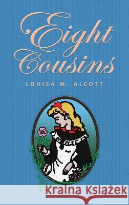Eight Cousins: or The Aunt-Hill; The Original 1875 Edition Louisa Mae Alcott 9781645941514 Suzeteo Enterprises - książka
