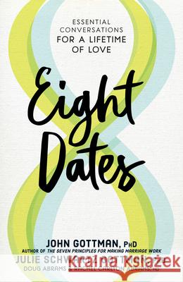 Eight Dates: Essential Conversations for a Lifetime of Love John Gottman Julie Schwartz Gottman Doug Abrams 9781523504466 Workman Publishing - książka