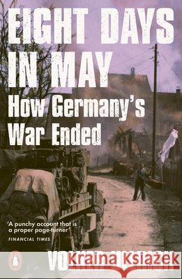 Eight Days in May: How Germany's War Ended Volker Ullrich 9780141994109 Penguin Books Ltd - książka