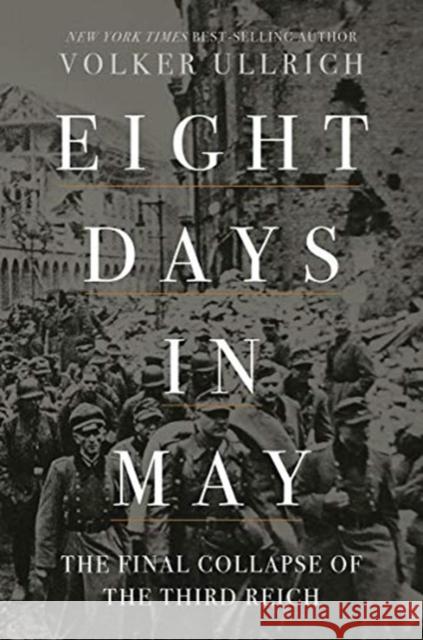 Eight Days in May: The Final Collapse of the Third Reich Volker Ullrich Jefferson Chase 9781631498275 Liveright Publishing Corporation - książka