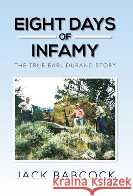 Eight Days of Infamy: The True Earl Durand Story Babcock, Jack 9781483663753 Xlibris Corporation - książka