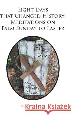 Eight Days that Changed History: Meditations on Palm Sunday to Easter Dorman Laird 9781638857266 Covenant Books - książka