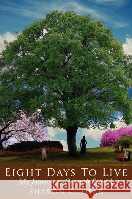 Eight Days to Live: My Journey to Commit Suicide Dear, Sharon C. 9781434320568 Authorhouse - książka