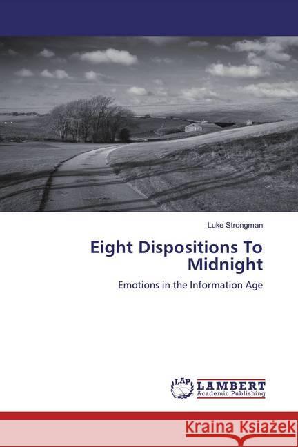 Eight Dispositions To Midnight : Emotions in the Information Age Strongman, Luke 9786200564474 LAP Lambert Academic Publishing - książka