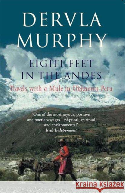 Eight Feet in the Andes: Travels with a Mule in Unknown Peru Dervla Murphy 9780719565168 John Murray Press - książka