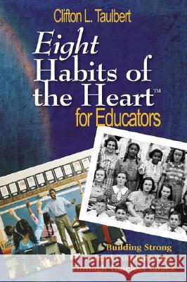 Eight Habits of the Heart(tm) for Educators: Building Strong School Communities Through Timeless Values Clifton L. Taulbert 9781412926317 Corwin Press - książka