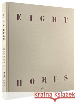 Eight Homes: Clements Design Kathleen Clements Tommy Clements Mayer Rus 9780847870585 Rizzoli International Publications - książka