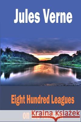 Eight Hundred Leagues on the Amazon Jules Verne 9781515254355 Createspace - książka