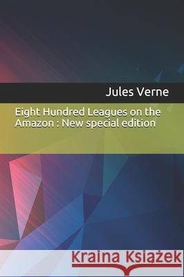 Eight Hundred Leagues on the Amazon: New special edition Jules Verne 9781706257974 Independently Published - książka