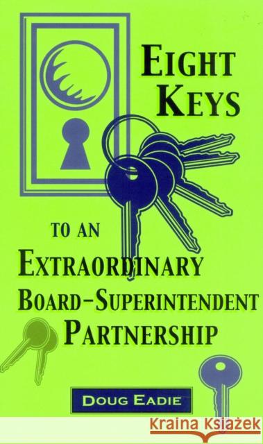 Eight Keys to an Extraordinary Board-Superintendent Partnership Douglas C. Eadie Doug Eadie 9781578860166 Rowman & Littlefield Education - książka