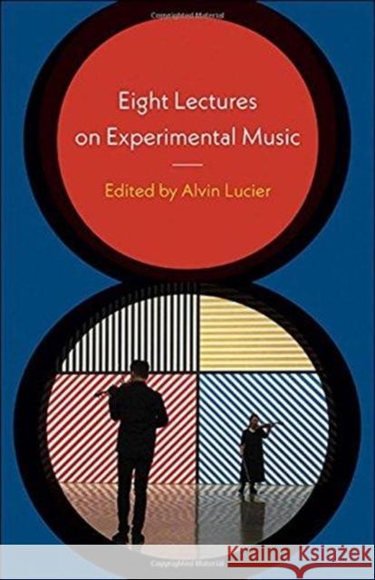 Eight Lectures on Experimental Music Alvin Lucier 9780819577634 Wesleyan - książka