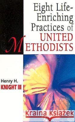 Eight Life-Enriching Practices of United Methodists Hal Knight Henry H., III Knight 9780687087341 Abingdon Press - książka