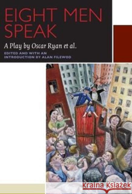 Eight Men Speak: A Play by Oscar Ryan Et Al. Filewod, Alan 9780776607962 University of Ottawa Press - książka