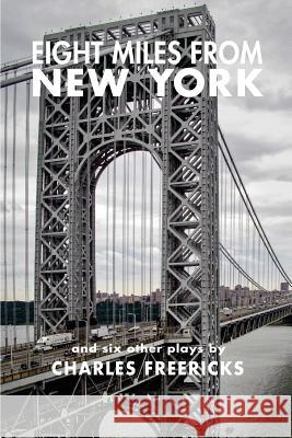 Eight Miles from New York and Six Other Plays Charles Freericks 9781508800057 Createspace - książka