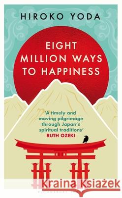 Eight Million Ways to Happiness: Wisdom from the Heart of Japan Hiroko Yoda 9781526672179 Bloomsbury Publishing (UK) - książka