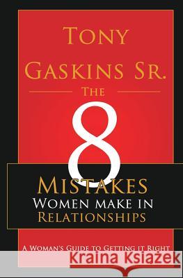 Eight Mistakes Women Make In Relationships Gaskins Sr, Tony A. 9780692335789 Soul Writers - książka