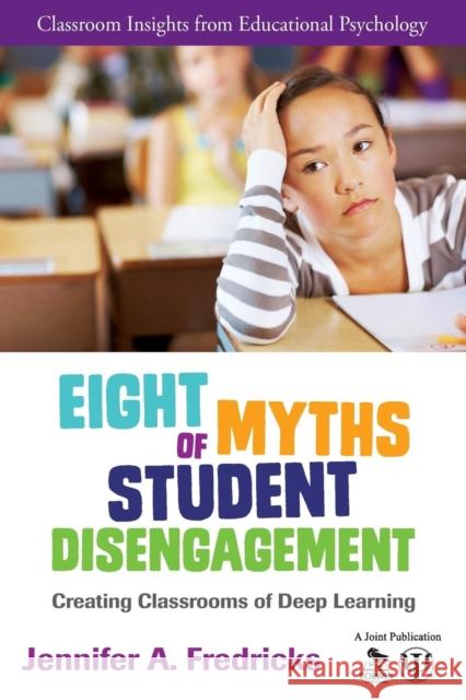 Eight Myths of Student Disengagement: Creating Classrooms of Deep Learning Jennifer A. Fredricks 9781452271880 Corwin Publishers - książka