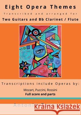 Eight Opera Themes Transcribed and Arranged for Two Guitars and BB Clarinet / Flute Antonio Zaccaria 9788893213202 Youcanprint Self-Publishing - książka