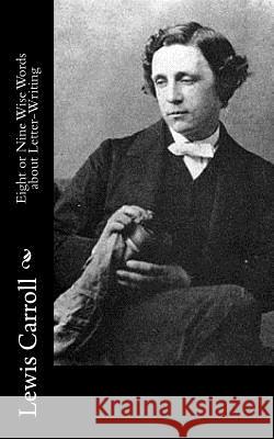 Eight or Nine Wise Words about Letter-Writing Lewis Carroll 9781542561853 Createspace Independent Publishing Platform - książka