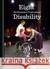 Eight Performance Texts about Disability James MacDonald 9781527557536 Cambridge Scholars Publishing