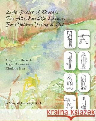 Eight Pieces of Brocade: The All-My-Life Exercise for Children Young & Old Peggy MacNamara Charlotte Hart Mary Belle Harwich 9780988897281 Scotland Gate, Inc - książka