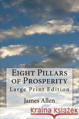 Eight Pillars of Prosperity: Large Print Edition James Allen 9781975781668 Createspace Independent Publishing Platform - książka