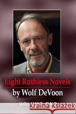 Eight Ruthless Novels by Wolf DeVoon, Vol. 1 Devoon, Wolf 9781725562448 Createspace Independent Publishing Platform - książka