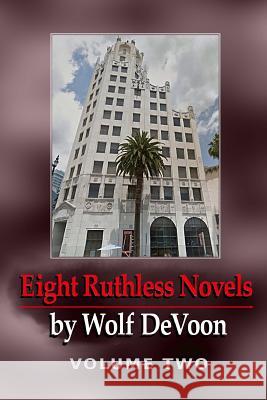 Eight Ruthless Novels by Wolf DeVoon, Vol. 2 Devoon, Wolf 9781726476232 Createspace Independent Publishing Platform - książka