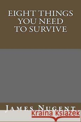 Eight Things You Need to Survive James Nugent 9781503237872 Createspace - książka