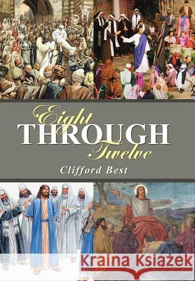 Eight Through Twelve Clifford Best 9781490853123 WestBow Press - książka