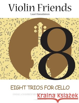 Eight Trios for Cello: Small Chamber Music Trios for Three Cellos (Suomi Music 2020) Lauri Juhani Hamalainen 9798620545452 Independently Published - książka